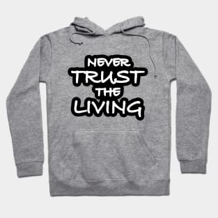 Never Trust The Living Hoodie